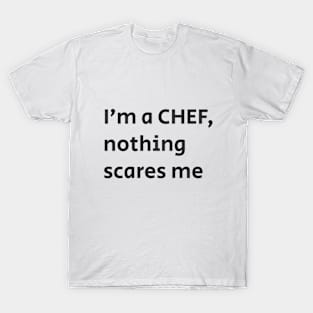 I'm a CHEF, nothing scares me T-Shirt